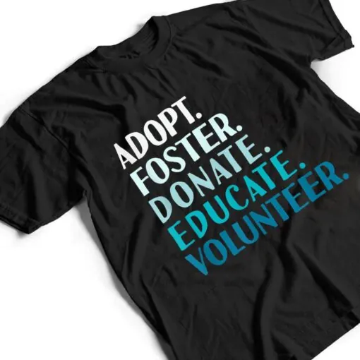 Foster Educate Adopt a Dog - Rescue and Shelter T Shirt