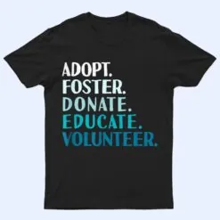 Foster Educate Adopt a Dog  - Rescue and Shelter T Shirt