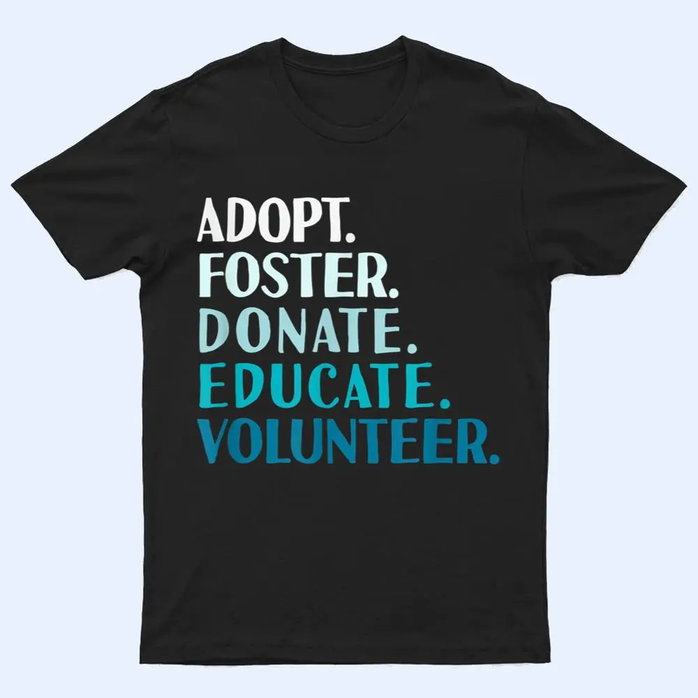 Foster Educate Adopt a Dog - Rescue and Shelter T Shirt Foster Educate Adopt a Dog - Rescue and Shelter T Shirt