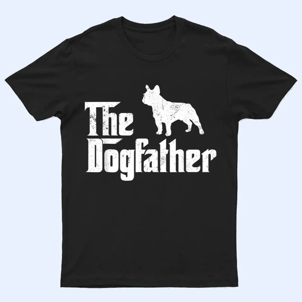 French Bulldog Dog The Dogfather Dog Lover T Shirt French Bulldog Dog The Dogfather Dog Lover T Shirt