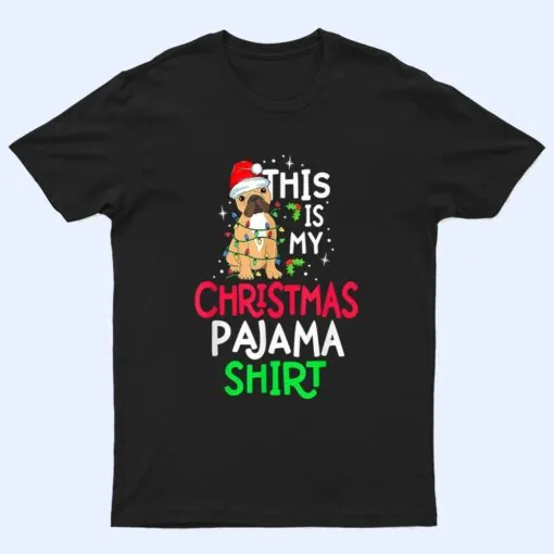 French Bulldog Dog Xmas This Is My Christmas Pajama Ver 2 T Shirt