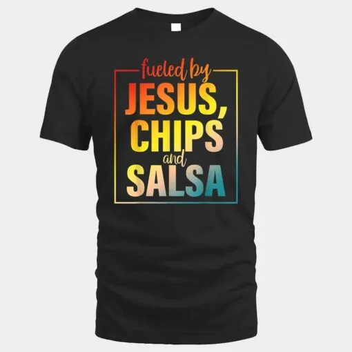 Fueled By Jesus Chips & Salsa Mexican Food Lovers