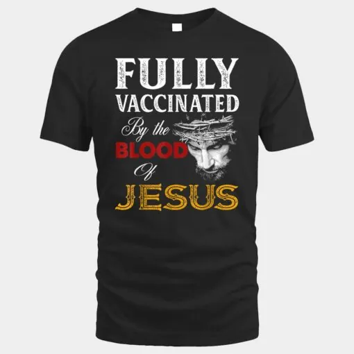 Fully Vaccinated By The Blood Of Jesus Christian Jesus Faith