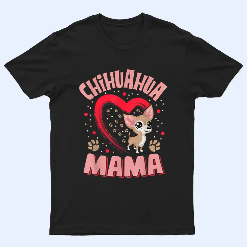 Fun Chihuahua Mama Pet Lover Apparel Dog Chi-chi Mom Present Ver 2 T Shirt Fun Chihuahua Mama Pet Lover Apparel Dog Chi-chi Mom Present Ver 2 T Shirt
