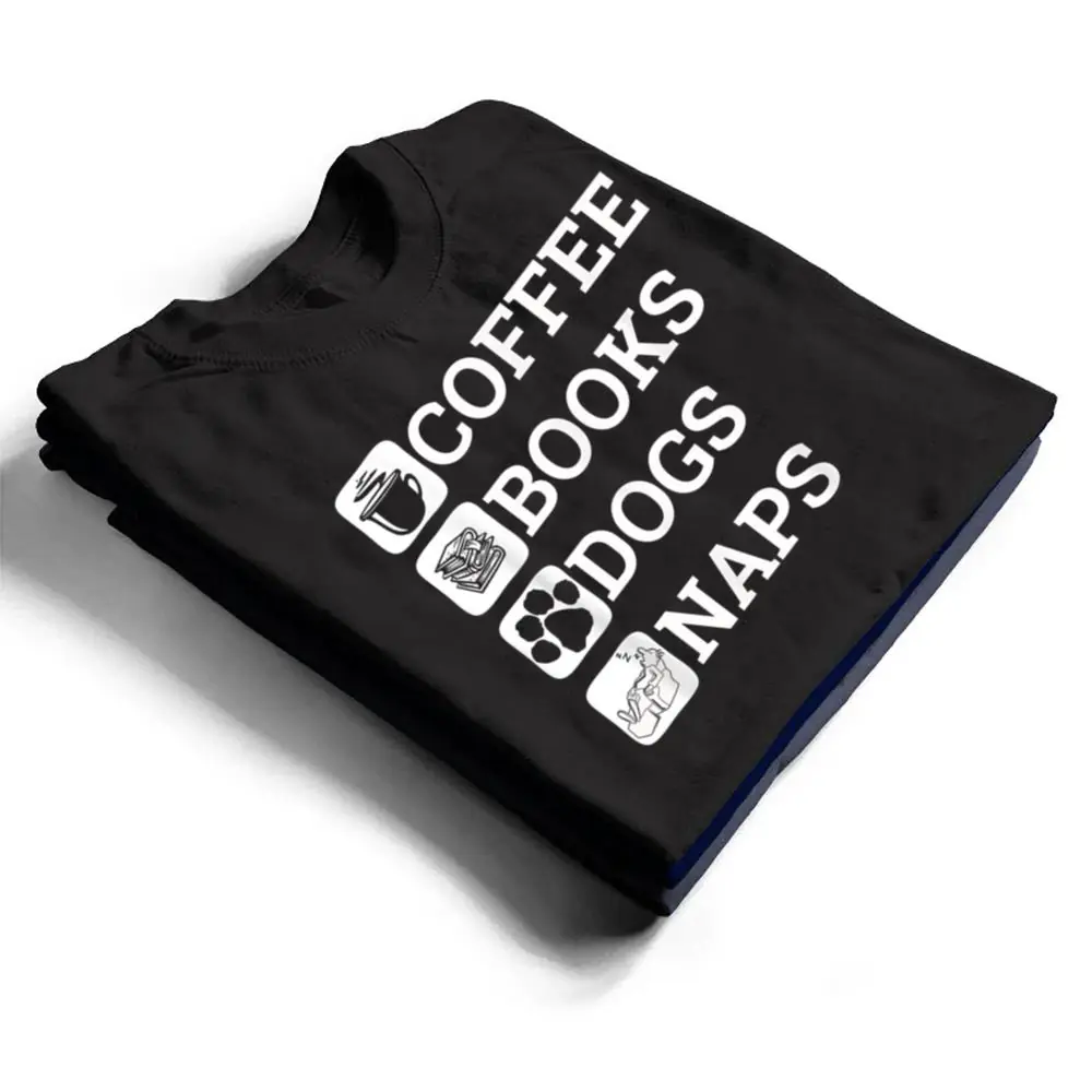 Funny-All-I-Need-Coffee-Books-Dogs-Naps-Lover-T-Shirt-1 Funny All I Need Coffee Books Dogs Naps Lover T Shirt