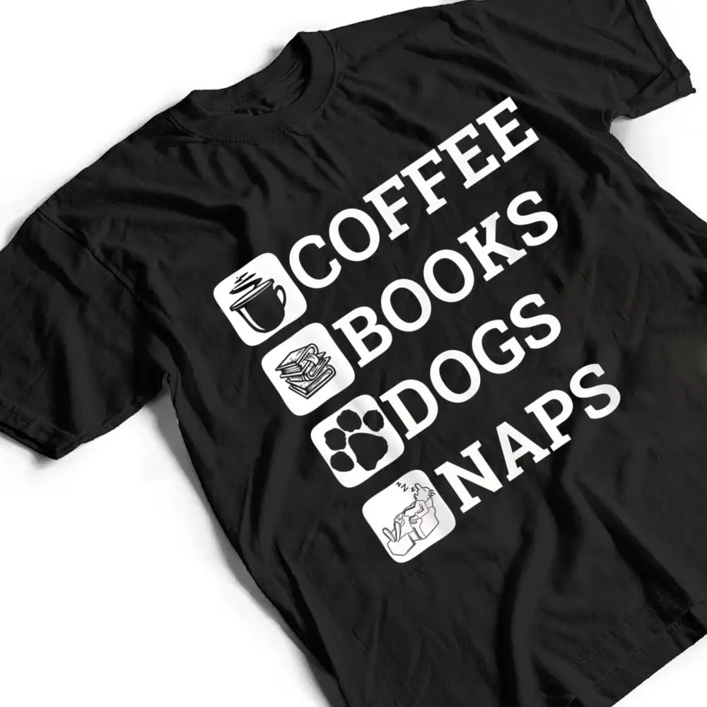 Funny-All-I-Need-Coffee-Books-Dogs-Naps-Lover-T-Shirt-2 Funny All I Need Coffee Books Dogs Naps Lover T Shirt
