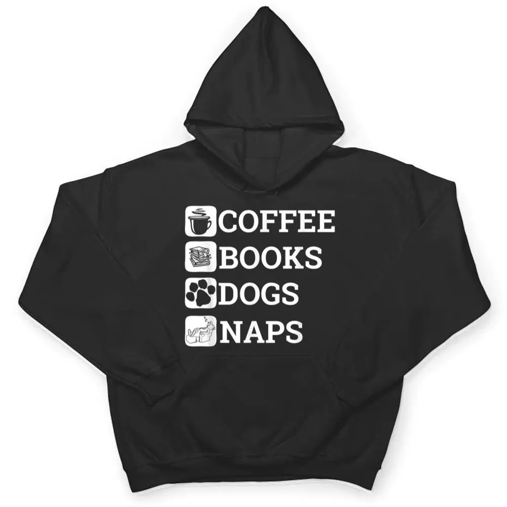 Funny-All-I-Need-Coffee-Books-Dogs-Naps-Lover-T-Shirt-3 Funny All I Need Coffee Books Dogs Naps Lover T Shirt