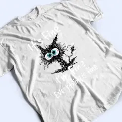 Funny Black Cat Quote It's Fine I'm Fine Everything Is Fine T Shirt Funny Black Cat Quote It's Fine I'm Fine Everything Is Fine T Shirt