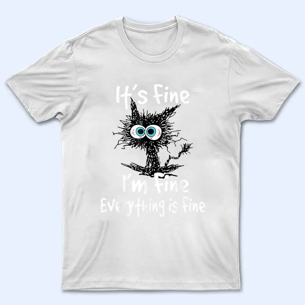 Funny Black Cat Quote It's Fine I'm Fine Everything Is Fine T Shirt Funny Black Cat Quote It's Fine I'm Fine Everything Is Fine T Shirt