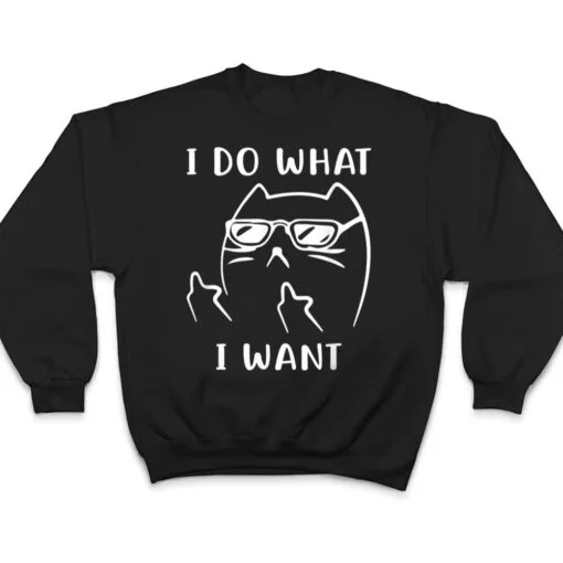 Funny Cat I Do What I Want With My Cat Funny T Shirt