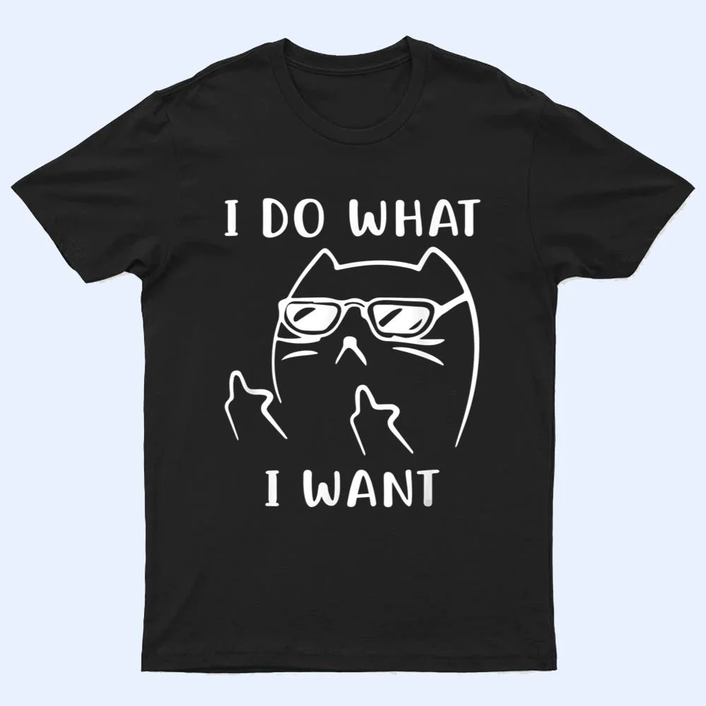 Funny Cat I Do What I Want With My Cat Funny T Shirt Funny Cat I Do What I Want With My Cat Funny T Shirt