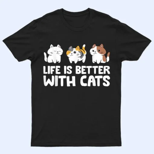 Funny Cat Lover Cute Kittens Life Is Better With Cats T Shirt