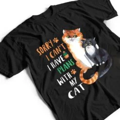 Funny Cat Lover Sorry I can't I have plans with my Cat T Shirt Funny Cat Lover Sorry I can't I have plans with my Cat T Shirt