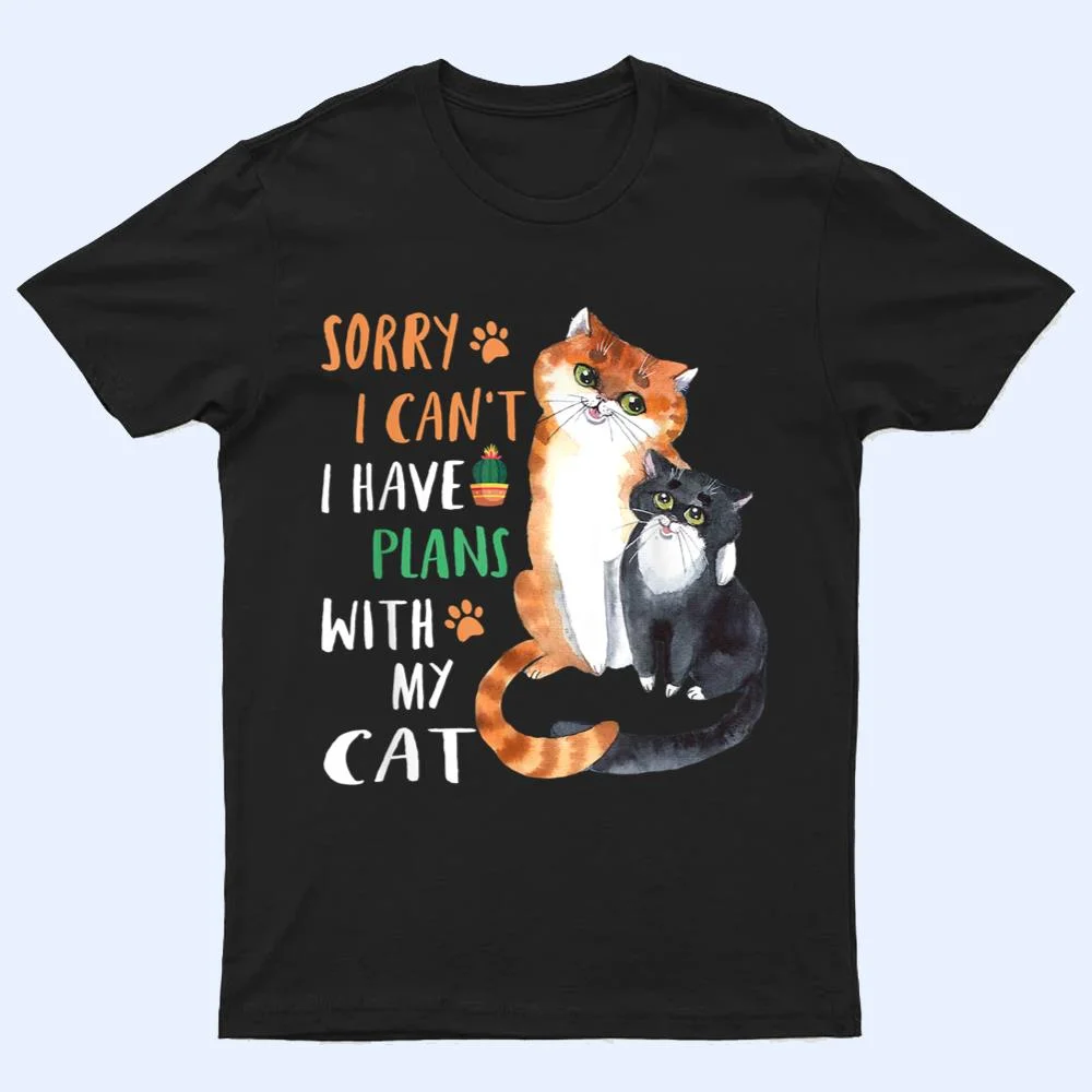 Funny Cat Lover Sorry I can't I have plans with my Cat T Shirt Funny Cat Lover Sorry I can't I have plans with my Cat T Shirt