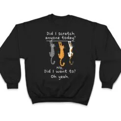 Funny Cat Sarcastic Cat Have I Scratched Anyone Today Meow T Shirt Funny Cat Sarcastic Cat Have I Scratched Anyone Today Meow T Shirt
