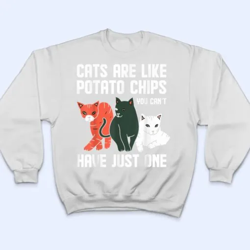 Funny Cats Are Like Potato Chips Cat Owners Cat Lovers T Shirt