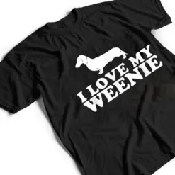 Funny Dachshund Dog I Love My Weenie T Shirt Funny Dachshund Dog I Love My Weenie T Shirt