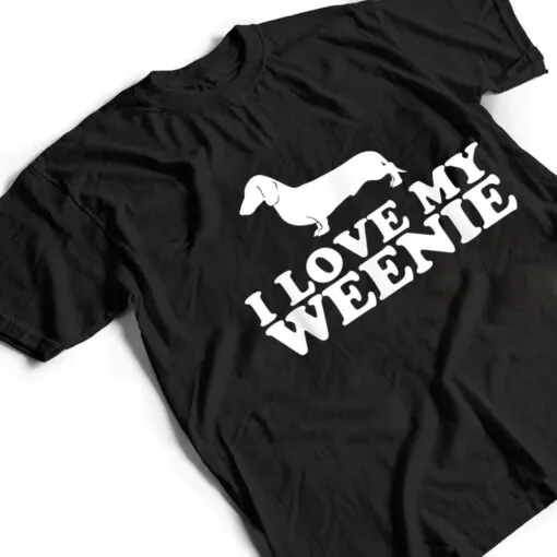 Funny Dachshund Dog I Love My Weenie T Shirt