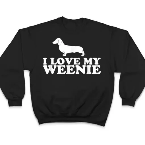 Funny Dachshund Dog I Love My Weenie T Shirt