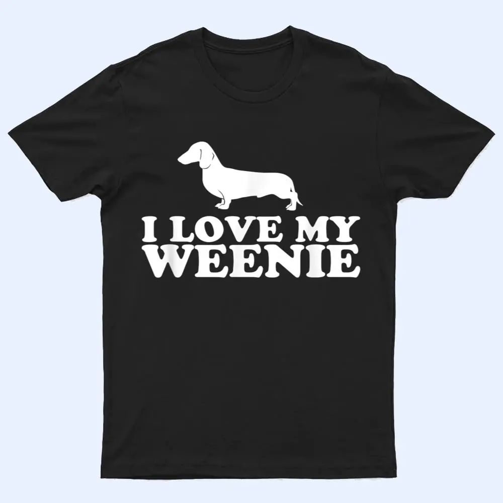 Funny Dachshund Dog I Love My Weenie T Shirt Funny Dachshund Dog I Love My Weenie T Shirt