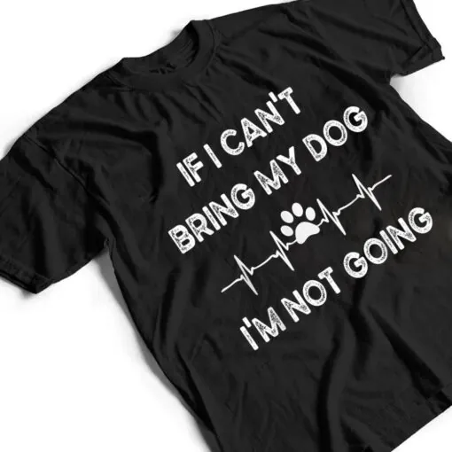 Funny Dog Lovers If I Can't Bring My Dog I'm Not Going Men T Shirt