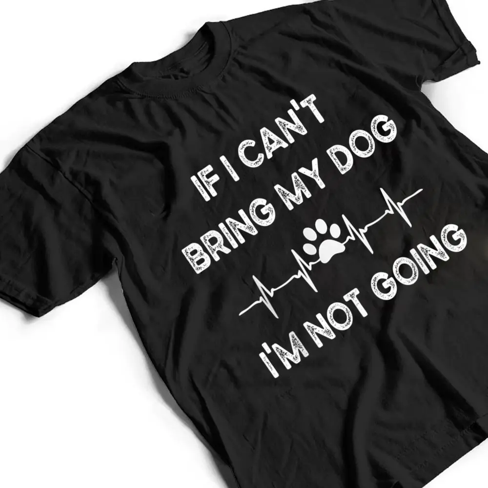 Funny-Dog-Lovers-If-I-Cant-Bring-My-Dog-Im-Not-Going-Men-T-Shirt-2 Funny Dog Lovers If I Can't Bring My Dog I'm Not Going Men T Shirt