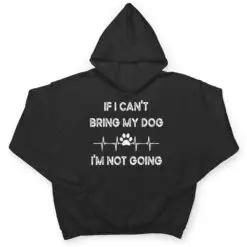 Funny Dog Lovers If I Can't Bring My Dog I'm Not Going Men T Shirt Funny Dog Lovers If I Can't Bring My Dog I'm Not Going Men T Shirt