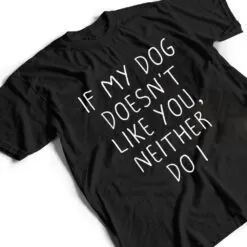 Funny Dog Lovers Quote, If My Dog Doesn't Like You, Cool Dog T Shirt Cool Dog T Shirt