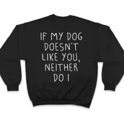 Funny Dog Lovers Quote, If My Dog Doesn't Like You, Cool Dog T Shirt Funny Dog Lovers Quote, If My Dog Doesn't Like You, Cool Dog T Shirt