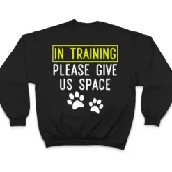 Funny Dog Trainer In Training Please Give Us Space T Shirt Funny Dog Trainer In Training Please Give Us Space T Shirt