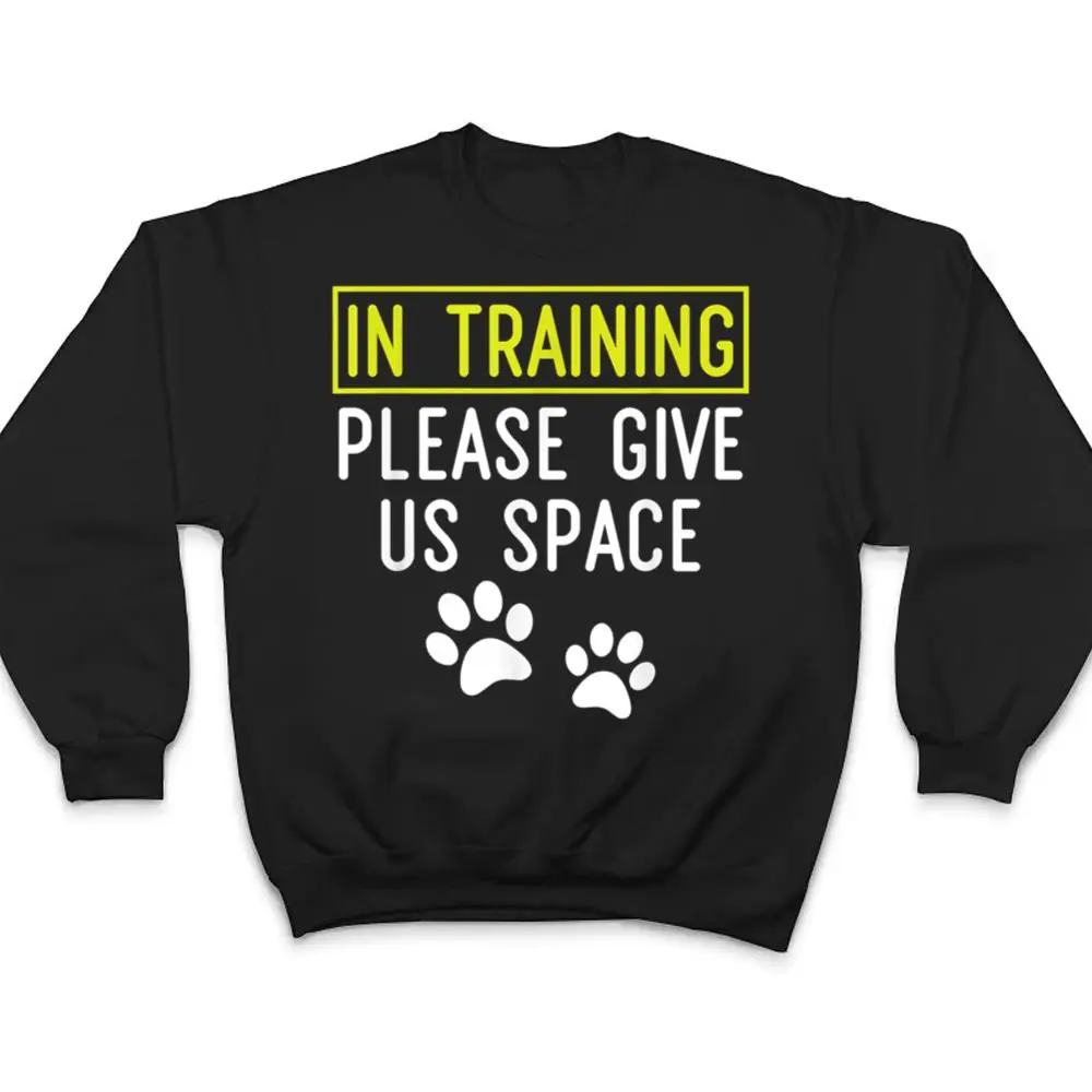 Funny-Dog-Trainer-In-Training-Please-Give-Us-Space-T-Shirt-4 Funny Dog Trainer In Training Please Give Us Space T Shirt