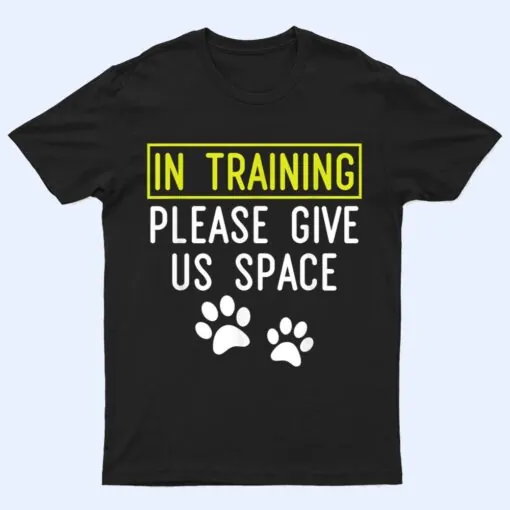 Funny Dog Trainer In Training Please Give Us Space T Shirt