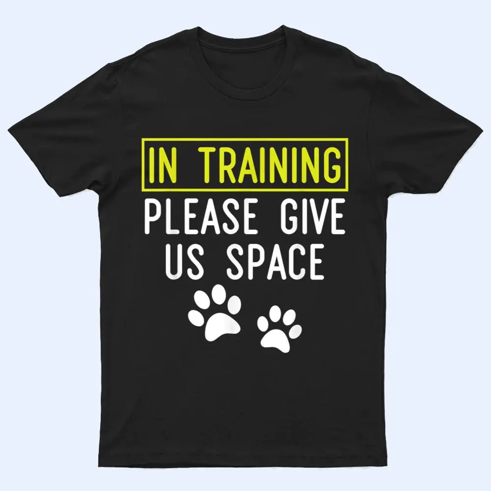 Funny Dog Trainer In Training Please Give Us Space T Shirt Funny Dog Trainer In Training Please Give Us Space T Shirt