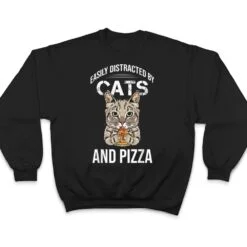Funny Easily Distracted By Cats And Pizza Lovers Cat Lovers T Shirt Funny Easily Distracted By Cats And Pizza Lovers Cat Lovers T Shirt