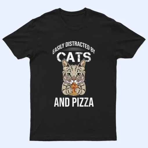 Funny Easily Distracted By Cats And Pizza Lovers Cat Lovers T Shirt