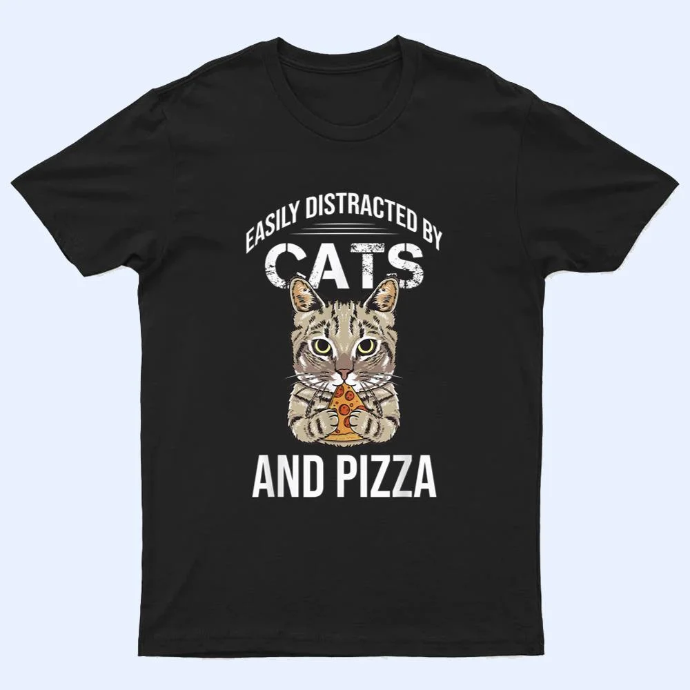 Funny Easily Distracted By Cats And Pizza Lovers Cat Lovers T Shirt Funny Easily Distracted By Cats And Pizza Lovers Cat Lovers T Shirt