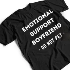Funny Emotional Support Boyfriend Dog Owner T Shirt Funny Emotional Support Boyfriend Dog Owner T Shirt