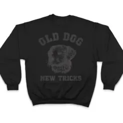 Funny Getting Older - Old Dog New Tricks T Shirt Funny Getting Older - Old Dog New Tricks T Shirt