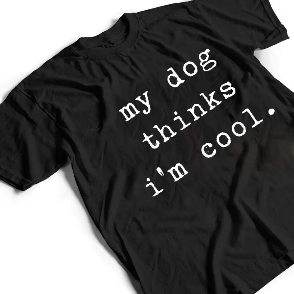 Funny-Humor-Saying-Dog-Dad-My-Dogs-Thinks-Im-Cool-Dog-Lover-T-Shirt-2 Funny Humor Saying Dog Dad My Dogs Thinks I'm Cool Dog Lover T Shirt