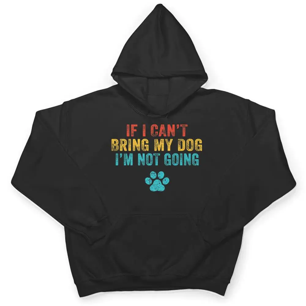 Funny-If-I-Cant-Bring-My-Dog-Im-Not-Going-Dog-Owner-Lover-Ver-2-T-Shirt-3 Funny If I Can't Bring My Dog I'm Not Going Dog Owner Lover Ver 2 T Shirt