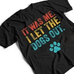 Funny It Was Me I Let The Dogs Out Vintage Retro Dog Lover T Shirt