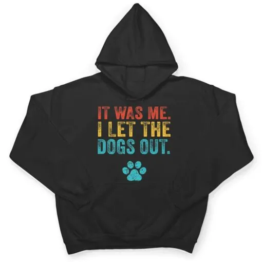 Funny It Was Me I Let The Dogs Out Vintage Retro Dog Lover T Shirt