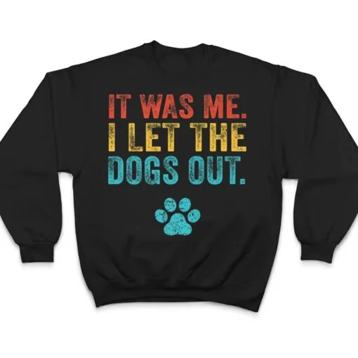 Funny It Was Me I Let The Dogs Out Vintage Retro Dog Lover T Shirt