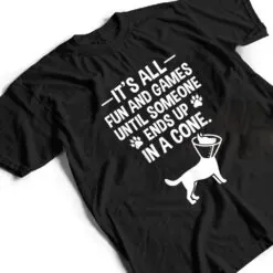 Funny It's Fun And Games Until Someone Ends Up In A Cone T Shirt Funny It's Fun And Games Until Someone Ends Up In A Cone T Shirt