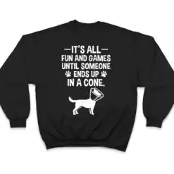 Funny It's Fun And Games Until Someone Ends Up In A Cone T Shirt Funny It's Fun And Games Until Someone Ends Up In A Cone T Shirt