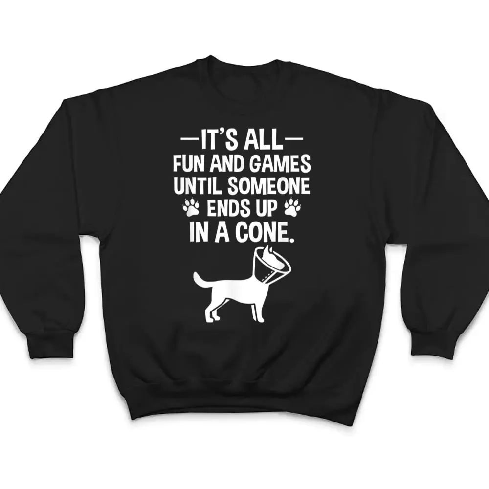 Funny-Its-Fun-And-Games-Until-Someone-Ends-Up-In-A-Cone-T-Shirt-4 Funny It's Fun And Games Until Someone Ends Up In A Cone T Shirt