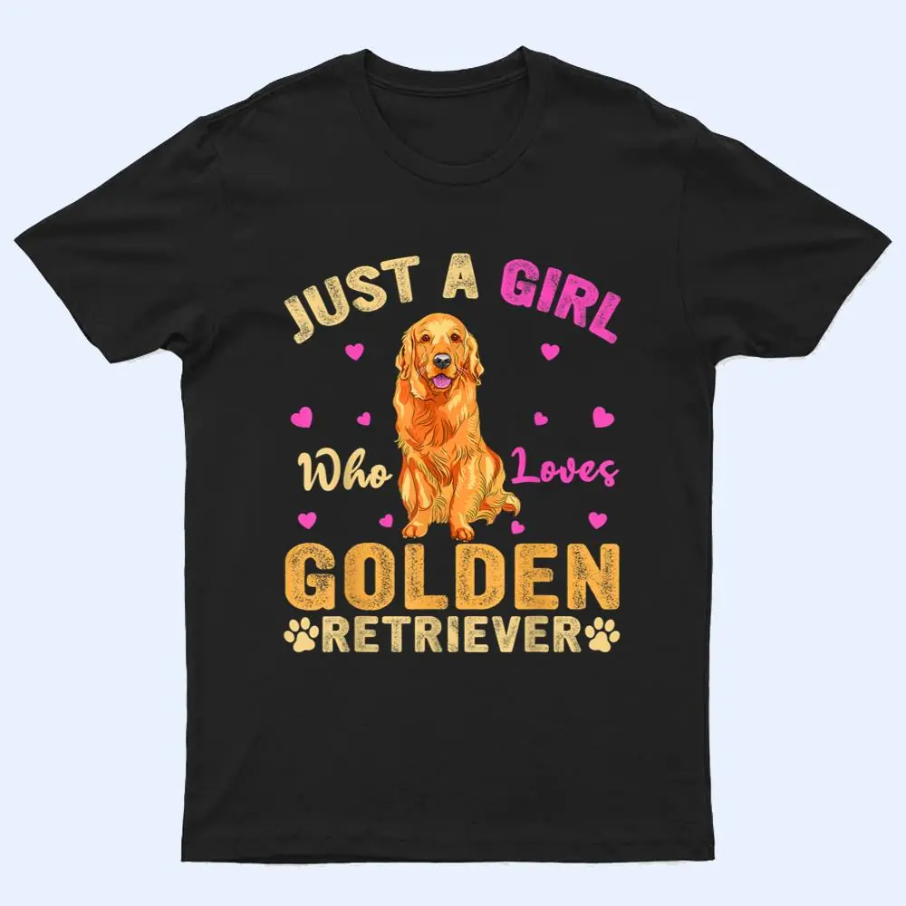 Funny Just A Girl Who Loves Golden Retriever Dog Lover Owner T Shirt Funny Just A Girl Who Loves Golden Retriever Dog Lover Owner T Shirt