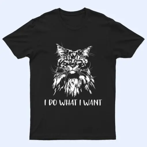 Funny Maine Coon Cat I do what i want cat meow Kitty Cat T Shirt