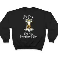 Funny Meow Cat It's Fine I'm Fine Everything Is Fine Cat T Shirt Funny Meow Cat It's Fine I'm Fine Everything Is Fine Cat T Shirt