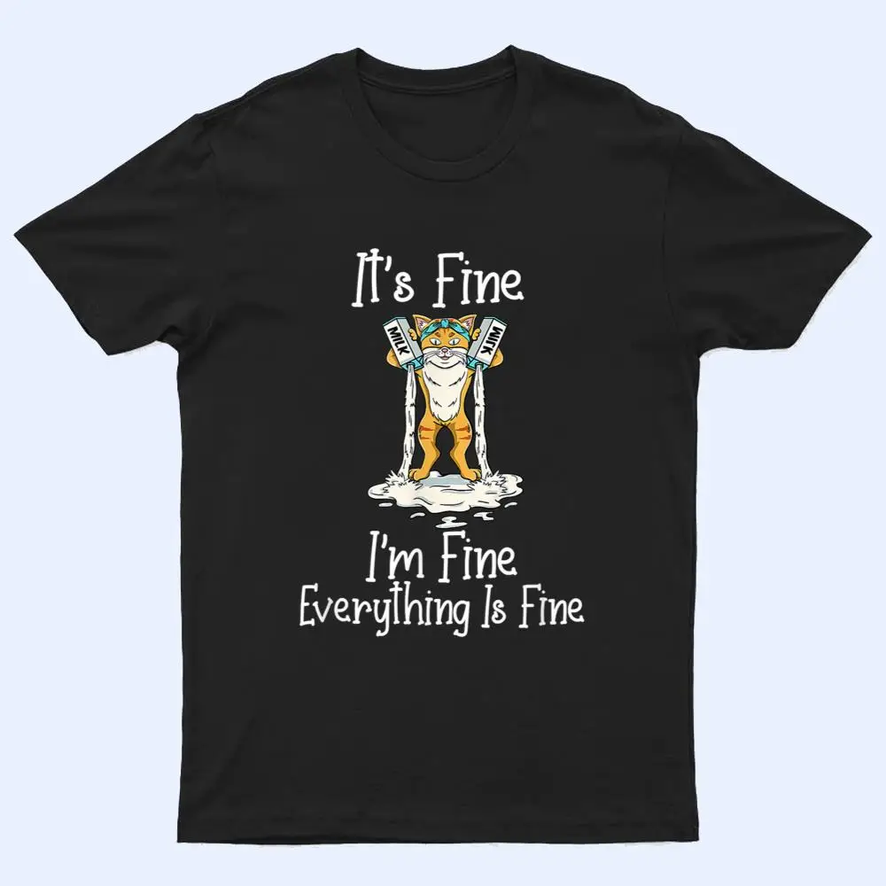 Funny Meow Cat It's Fine I'm Fine Everything Is Fine Cat T Shirt Funny Meow Cat It's Fine I'm Fine Everything Is Fine Cat T Shirt